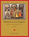 Mimesis across Empires: Artworks and Networks in India, 1765-1860