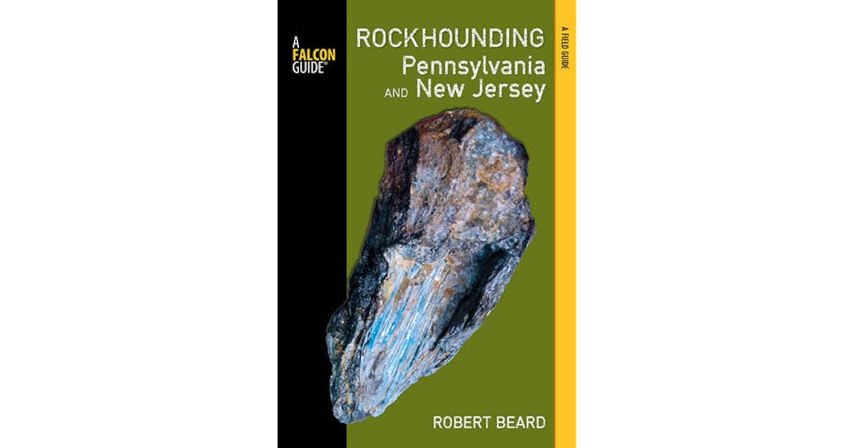 Rockhounding Pennsylvania and New Jersey A Guide to the States' Best