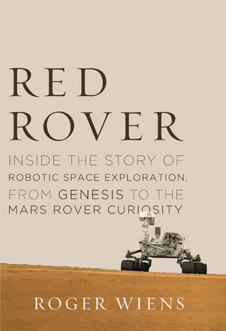 Red Rover: Inside the Story of Robotic Space Exploration, from Genesis to the Mars Rover Curiosity (Hardcover)