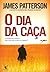 O Dia da Caça by James  Patterson
