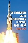 US Presidents and the Militarization of Space, 1946-1967 (Volume 19)