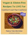 Vegan & Gluten-free Recipes To LIVE For: Comfort Food That Comforts! Vegan & Gluten-free Recipes To LIVE For: Comfort Food That Comforts!