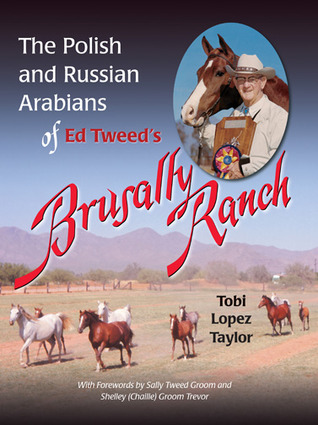 The Polish and Russian Arabians of Ed Tweed's Brusally Ranch
