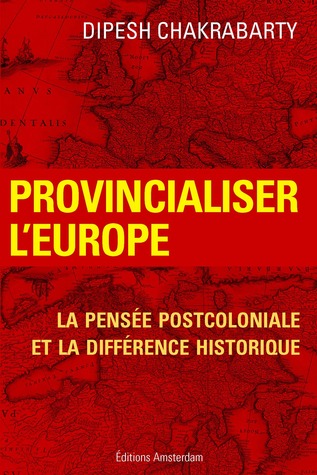 Provincialiser l'Europe - la pensée post-coloniale et la différence historique
