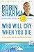 Who Will Cry When You Die? 101 Life Lessons from the Monk Who... by Robin Sharma