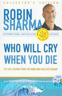 Who Will Cry When You Die? 101 Life Lessons from the Monk Who Sold His Ferrari