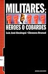 Militares: Héroes o Cobardes Militares: Héroes o Cobardes