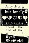 Anything But Lonely - Stories About the End of the World