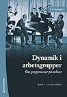 Dynamik i arbetsgrupper - om grupprocesser för arbetet