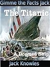 The Titanic - A Doomed Ship (Gimme the Facts Jack)