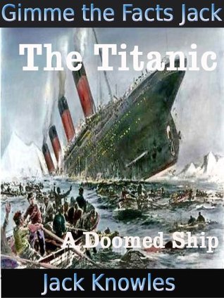 The Titanic - A Doomed Ship (Gimme the Facts Jack)