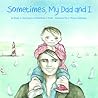 Sometimes, My Dad and I Sometimes, My Dad and I