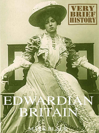 Edwardian Britain: A Very Brief History (Kindle Edition)