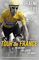 9781780576824: Tour De France: The History, The Legend, The Riders