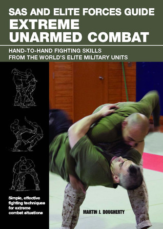 SAS and Elite Forces Guide Extreme Unarmed Combat: Hand-To-Hand Fighting Skills From The World's Elite Military Units (Paperback)