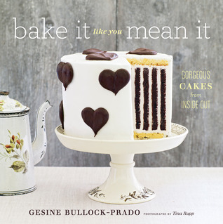 Bake It Like You Mean It: Gorgeous Cakes from Inside Out (Hardcover)