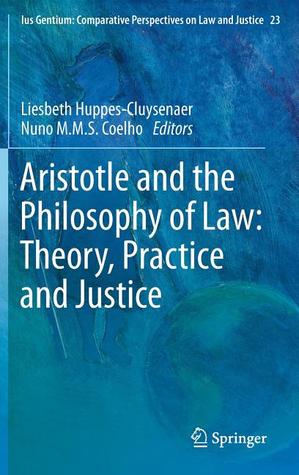 Aristotle and The Philosophy of Law: Theory, Practice and Justice (Ius Gentium: Comparative Perspectives on Law and Justice, 23)