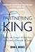 Partnering with the King by John L. Hiigel
