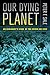 Our Dying Planet: An Ecolog...