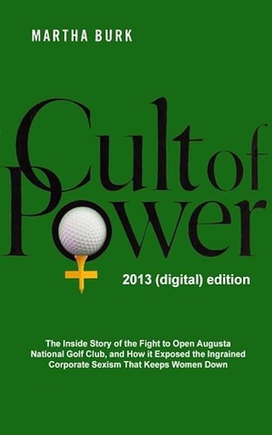 Cult of Power: The Inside Story of the Fight to Open Augusta National Golf Club, and How it Exposed the Ingrained Corporate Sexism That Keeps Women Down