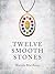 Twelve Smooth Stones