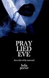 Pray Lied Eve: Short Tales of the Untoward
