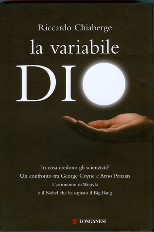 La variabile Dio: In cosa credono gli scienziati? Un confronto tra George Coyne e Arno Penzias