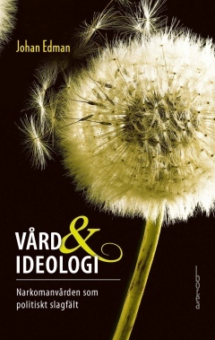 Vård och ideologi. Narkomanvården som politiskt slagfält