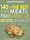 140 Of The Best Ever Barbecue Meat & Fish Recipes...Revealed! by Samantha Michaels
