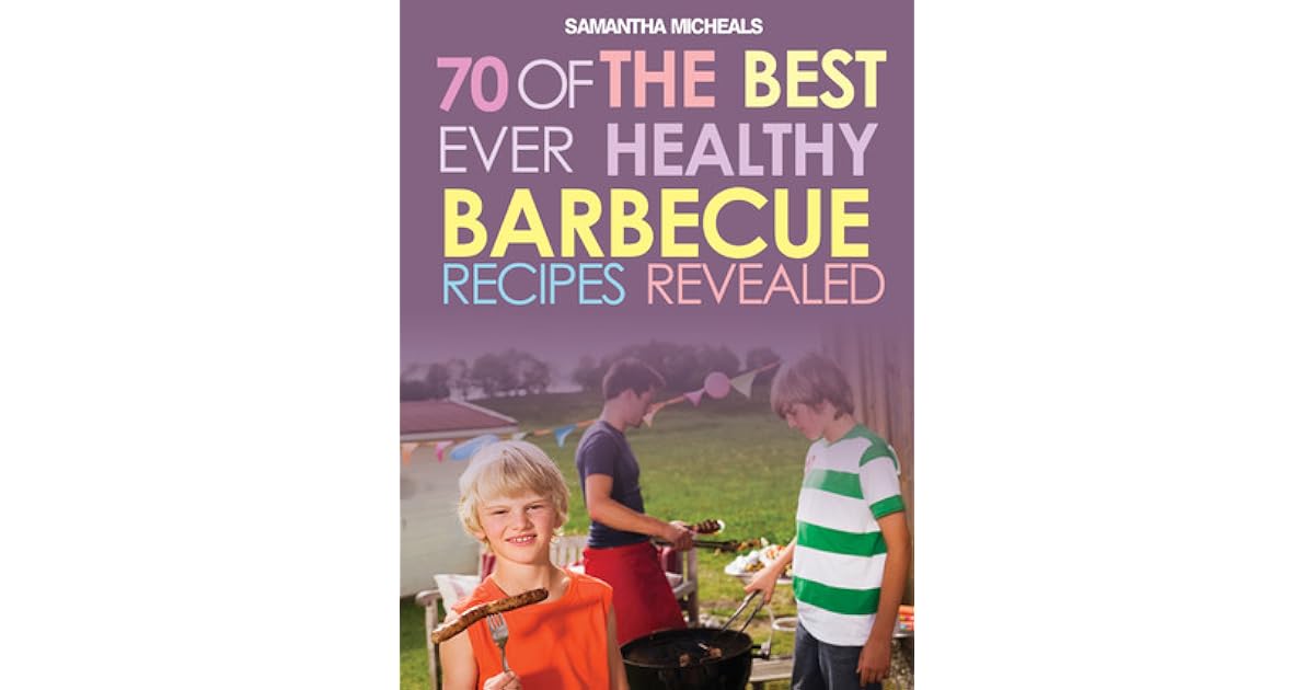 BBQ Recipe Book 70 Of The Best Ever Healthy Barbecue Recipes