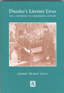 Dundee's Literary Lives, Volume 1: Fifteenth to Nineteenth Century