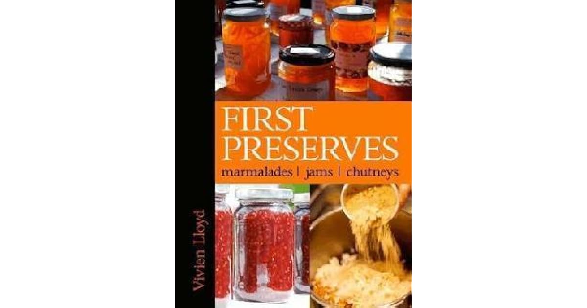 First Preserves Marmalades, Jams, Chutneys by Vivien Lloyd