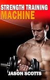 Strength Training Machine by Jason Scotts
