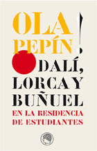 Ola Pepín!: Dalí, Lorca y Buñuel en la Residencia de Estudiantes (Hardcover)