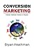 Conversion Marketing:  Conv...