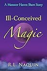Ill-Conceived Magic by R.L. Naquin