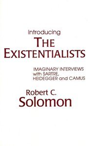 Introducing the Existentialists: Imaginary Interviews with Sartre, Heidegger and Camus (Paperback)