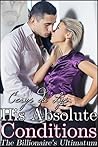 His Absolute Conditions (The Billionaire's Ultimatum, #1)