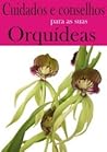 Cuidados e Conselhos para as suas Orquídeas Cuidados e Conselhos para as suas Orquídeas