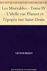 Les Misérables - Tome IV - L'idylle rue Plumet et l'épopée ru... by Victor Hugo