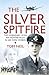The Silver Spitfire: The Legendary WWII RAF Fighter Pilot in His Own Words