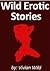 Wild Erotic Stories...Three...