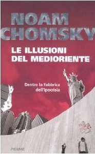 Le illusioni del Medioriente. Dentro la fabbrica dell'ipocrisia