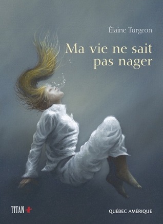 Ma vie ne sait pas nager (French Edition)