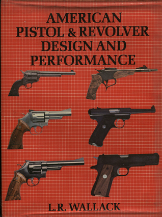 American Pistol & Revolver Design and Performance
