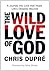 The Wild Love of God by Chris Dupre