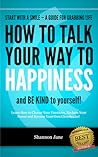 How to Talk Your Way to Happiness (Start With A Smile, #2)