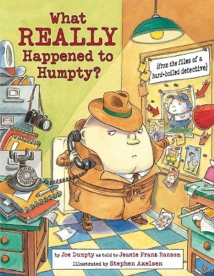 What REALLY Happened to Humpty?: From the Files of a Hard-Boiled Detective