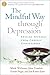 The Mindful Way through Depression: Freeing Yourself from Chronic Unhappiness