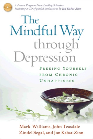 The Mindful Way through Depression: Freeing Yourself from Chronic Unhappiness
